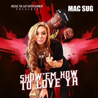 Show 'Em How To Love Ya - Single by Mac Sug