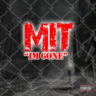 I'm Gone by M.I.T.