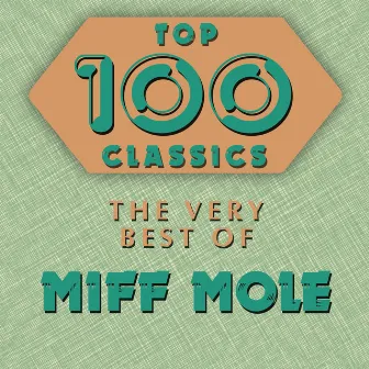 Top 100 Classics - The Very Best of Miff Mole by Miff Mole