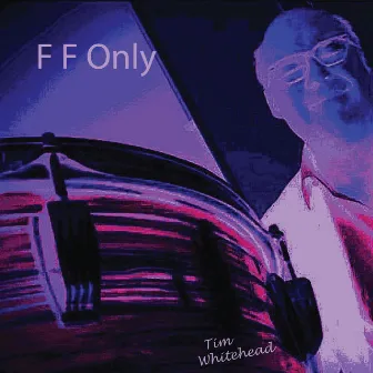 F F Only by Tim Whitehead