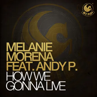 How We Gonna Live (feat. Andy P.) by Melanie Morena