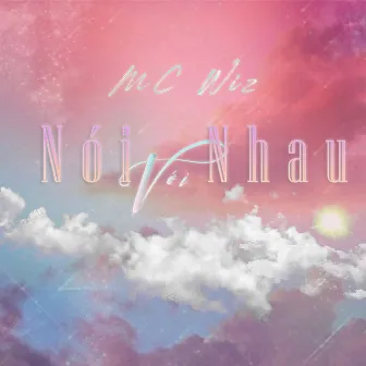 Nói Với Nhau by MC Wiz