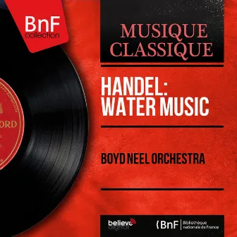 Handel: Water Music (Mono Version) by Boyd Neel Orchestra