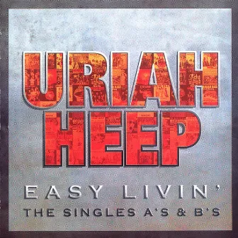 Easy Livin' - The Singles A's & B's by Uriah Heep