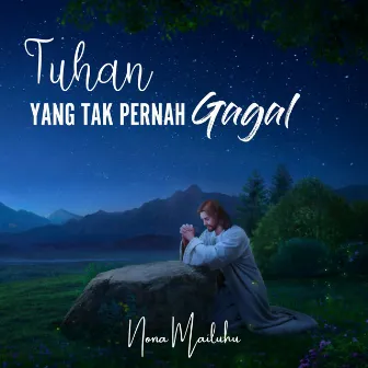 Tuhan Yang Tak Pernah Gagal by Nona Mailuhu