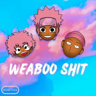 Weaboo Shit by Nevos Tyler