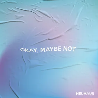 Okay, Maybe Not by Neuhaus