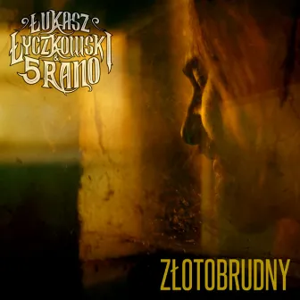 Złotobrudny by Łukasz Łyczkowski & 5 RANO