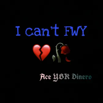 I Cant FWY by Ace YBK Dinero