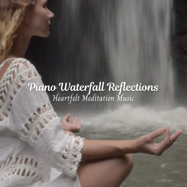 Piano Waterfall Reflections: Heartfelt Meditation Music