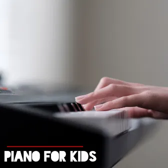 Piano For Kids - The Best Collection Of Relaxing Music For The Youngest 2020 by Happy Child Musical Academy