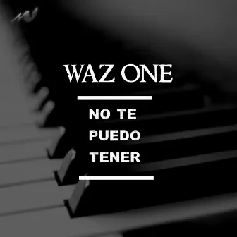 No Te Puedo Tener by Waz One