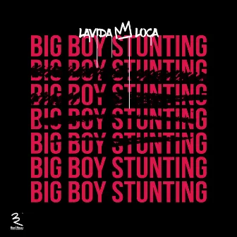 Big Boy Stunting by Lavida Loca