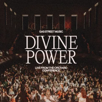 Divine Power (Live from The Orchard Conference) by Gas Street Music