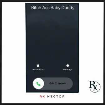 Bitch Ass Baby Daddy by Rx Hector