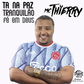 Tá na Paz, Tranquilão, Fé em Deus by Mc Thierry