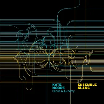 Debris & Alchemy - Kate Moore by Ensemble Klang