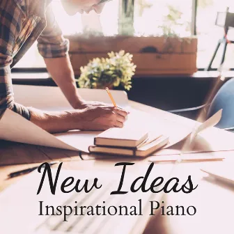 New Ideas - Inspirational Piano by Dream House