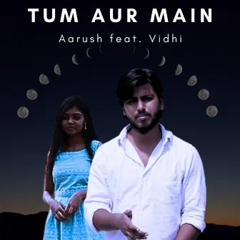 Tum Aur Main by Aarush