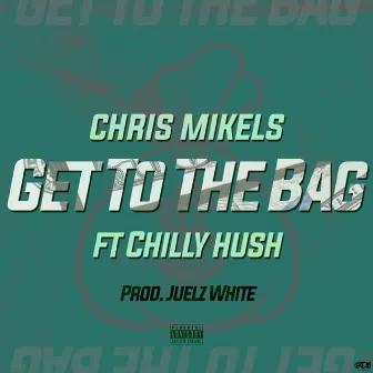 Get to the Bag by Chris Mikels