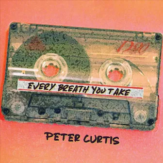 Every Breath You Take by Peter Curtis