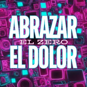 Abrazar el Dolor by El Zero