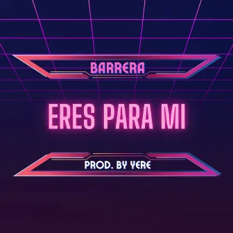 Eres Para Mi by Barrera