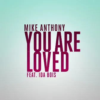 You Are Loved by Mike Anthony