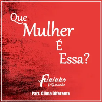 Que Mulher É Essa? by Fininho Artymanha