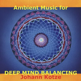 Ambient Music For Deep Mind Balancing by Johann Kotze