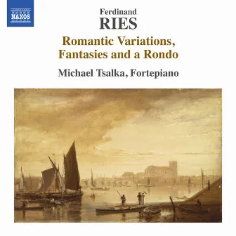 Ries: Romantic Variations, Fantasies and a Rondo by Michael Tsalka