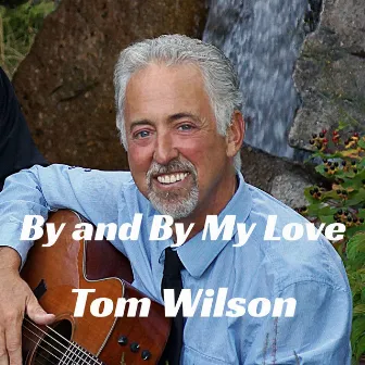 By and By My Love by Tom Wilson