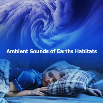 Ambient Sounds of Earths Habitats by Sleep Sounds Ambient Noises