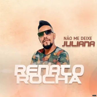 Não Me Deixe Juliana by Renato Rocha