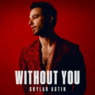 Without You by Skylar Astin