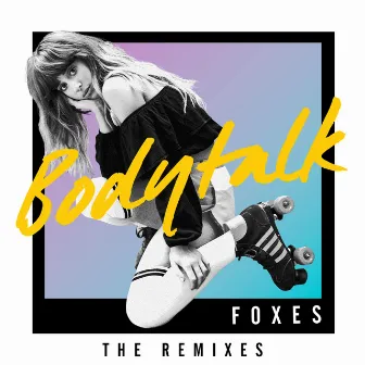 Body Talk (Remixes) by Foxes