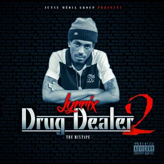 Drug Dealer, Vol. 2 (The Mixtape) by Lyrrix