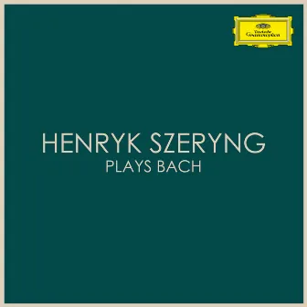 Henryk Szeryng plays Bach by Henryk Szeryng