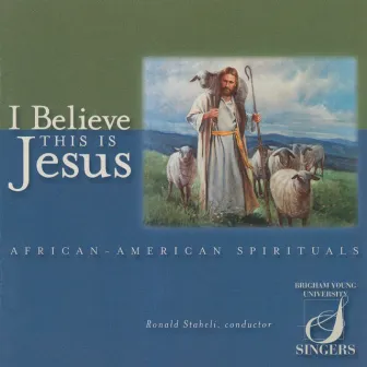 I Believe This Is Jesus by Ronald Staheli