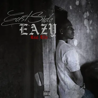 Real Life by Eastside Eazy