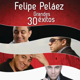 Felipe Peláez 30 Grandes Éxitos by Felipe Peláez