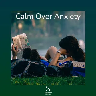 Calm Over Anxiety by Greenest Grassland