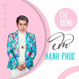 Chỉ Mong Em Hạnh Phúc by Gia Bin