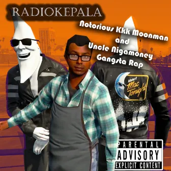 Notorious Kkk Moonman and Uncle Nigamoney Gangsta Rap by RADIOKepala