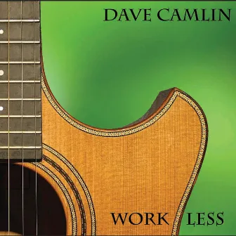 Work Less by Dave Camlin