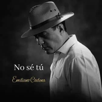 No Sé Tú by Emiliano Cadena