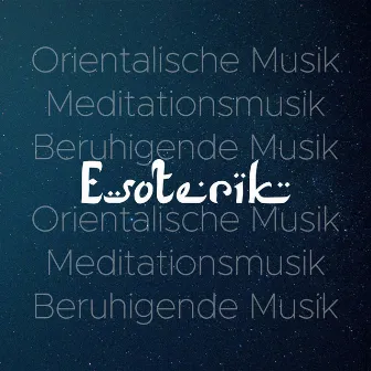 Esoterik: Orientalische Musik, Meditationsmusik, Beruhigende Musik by Unknown Artist