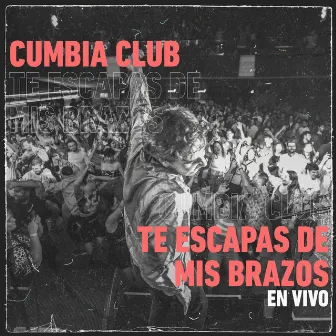 Te Escapas de Mis Brazos (En Vivo) by Cumbia Club