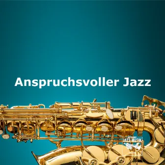 Anspruchsvoller Jazz by Entspannte Jazz Musik