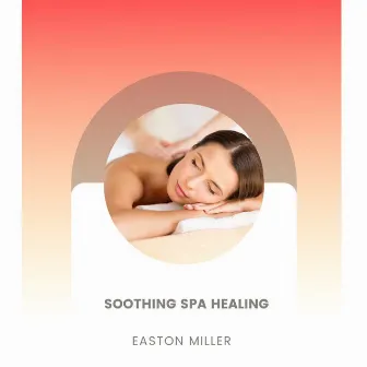 Soothing Spa Healing by Easton Miller